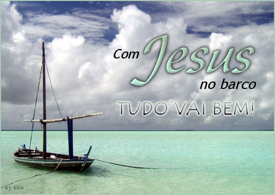 Com Jesus no barco tudo vai bem!