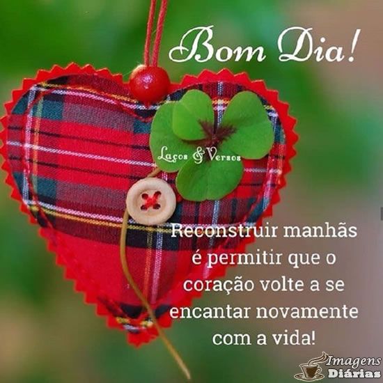 Bom Dia! Reconstruir manhas e permitir que o coraçao!