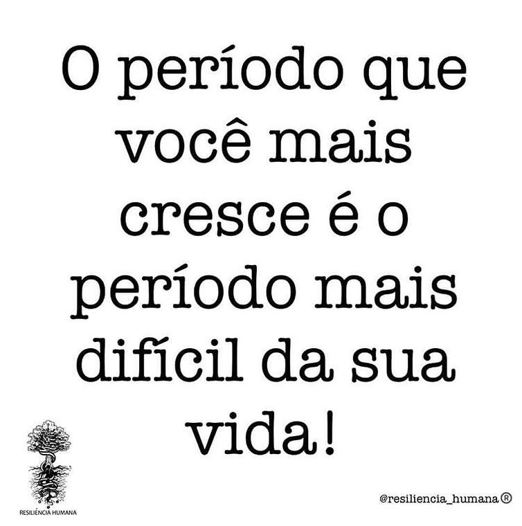 O Periodo Que Voce Mais Cresce E O Periodo Mais Dificil Da Sua Vida