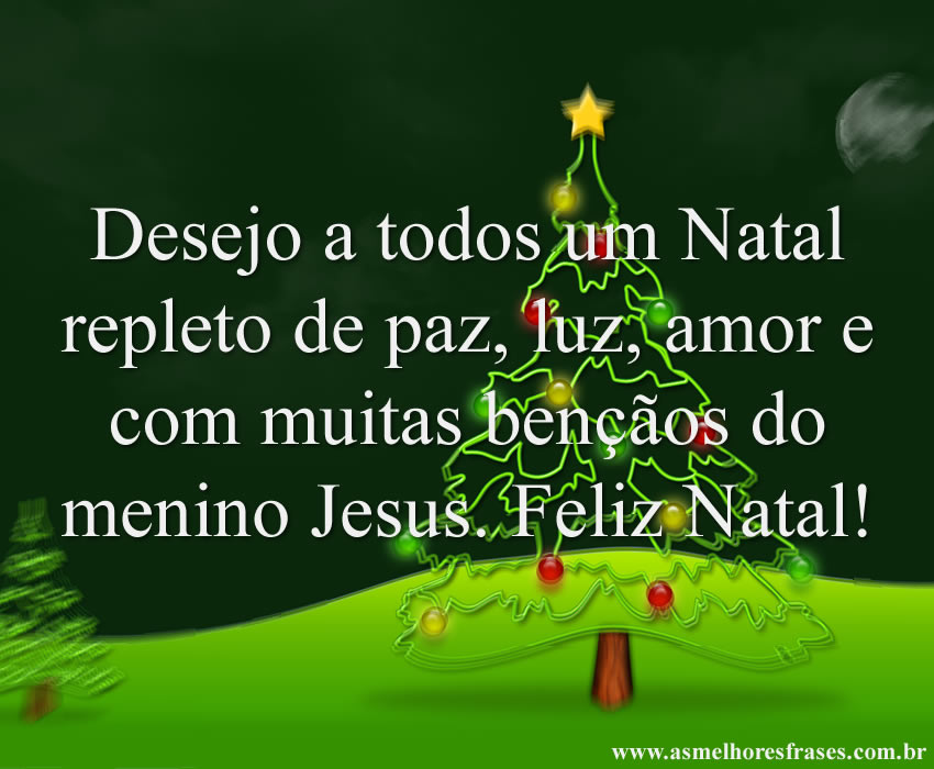 Desejo a todos um Natal repleto de Paz, luz, amor e com muitas bençãos do menino  Jesus.