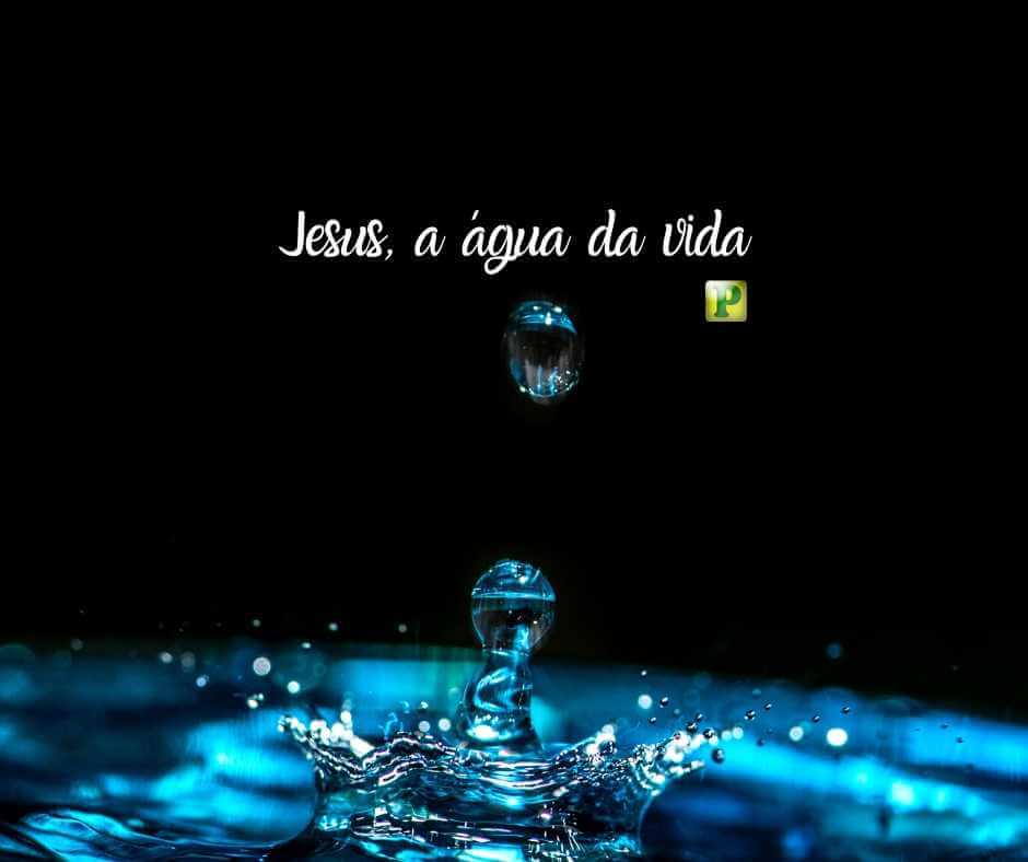 Jesus, a água da Vida!