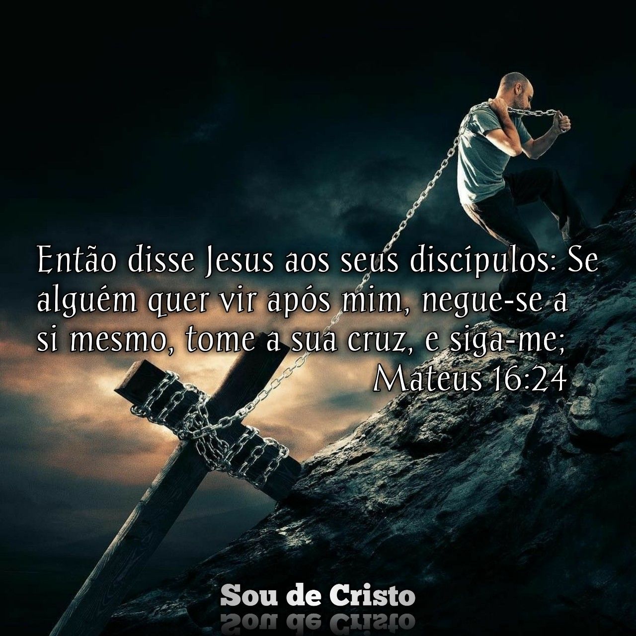 Mateus 16:24-27 E Jesus disse aos discípulos: — Se alguém quer ser meu  seguidor, esqueça os seus próprios interesses, esteja pronto para morrer  como eu vou morrer e me acompanhe. Pois quem