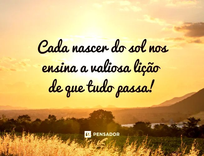 Cada Nascer do Sol nos Ensina a Valiosa Lição de que Tudo Passa!