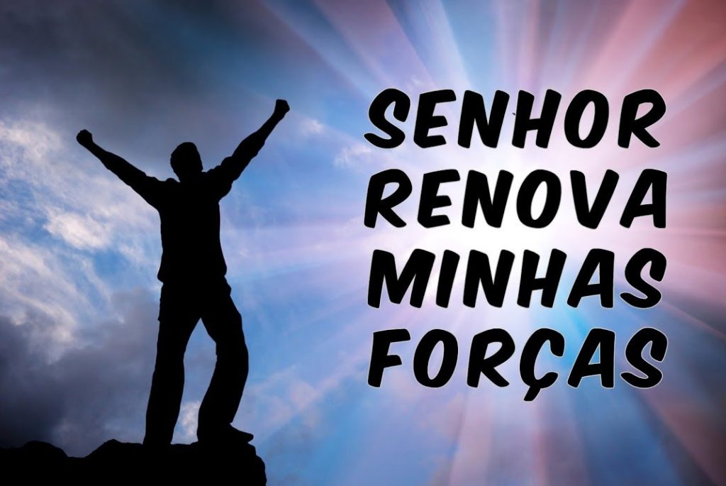 Senhor Renova Minhas Forças!!!